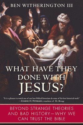 What Have They Done with Jesus?: Beyond Strange Theories and Bad History--Why We Can Trust the Bible 1