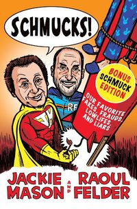 bokomslag Schmucks!: Our Favorite Fakes, Frauds, Lowlifes, Liars, the Armed and Dangerous, and Good Guys Gone Bad