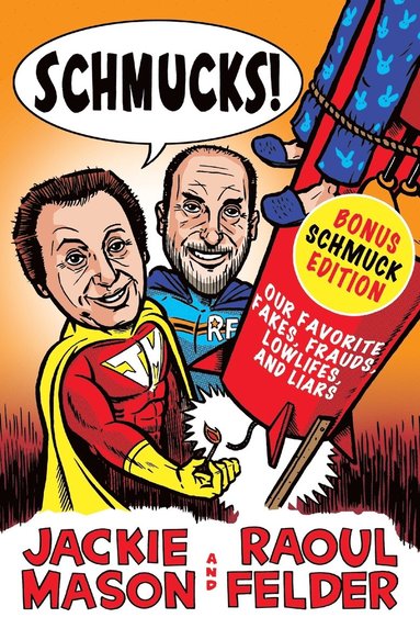 bokomslag Schmucks!: Our Favorite Fakes, Frauds, Lowlifes, Liars, the Armed and Dangerous, and Good Guys Gone Bad