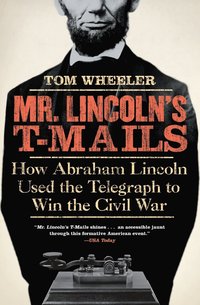 bokomslag Mr Lincoln's T-Mails: How Abraham Lincoln Used the Telegraph to Win the Civil War