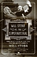 bokomslag Will Storr vs. the Supernatural: One Man's Search for the Truth about Ghosts
