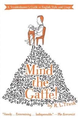 R. L. Trask - Mind the Gaffe!: A Troubleshooter's Guide to English Style and Usage, Häftad