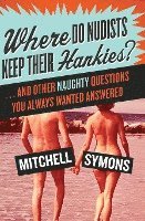 bokomslag Where Do Nudists Keep Their Hankies?: ... and Other Naughty Questions You Always Wanted Answered