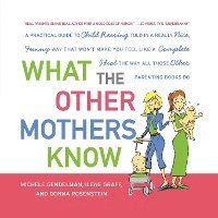 bokomslag What the Other Mothers Know: A Practical Guide to Child Rearing Told in a Really Nice, Funny Way That Won't Make You Feel Like a Complete Idiot the