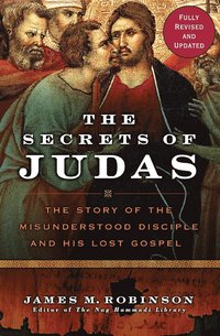 bokomslag The Secrets Of Judas: The Story Of The Misunderstood Disciple And His Lo st Gospel