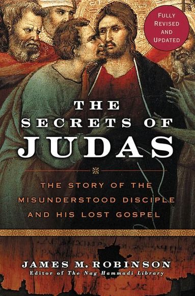 James M Robinson - Secrets Of Judas: The Story Of The Misunderstood Disciple And His Lo st Gospel, Häftad
