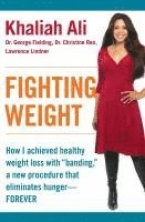 bokomslag Fighting Weight: How I Achieved Healthy Weight Loss with Banding, a New Procedure That Eliminates Hunger--Forever