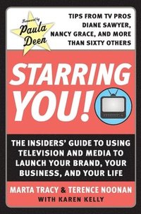 bokomslag Starring You!: The Insiders' Guide to Using Television and Media to Launch Your Brand, Your Business, and Your Life
