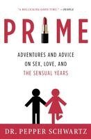 Pepper Schwartz - Prime: Adventures and Advice on Sex, Love, and the Sensual Years, Häftad