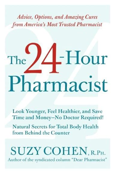 Suzy Cohen - 24-Hour Pharmacist: Advice, Options, and Amazing Cures from America' s Most Trusted Pharmacist, Häftad