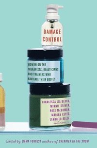 bokomslag Damage Control: Women on the Therapists, Beauticians, and Trainers Who Navigate Their Bodies