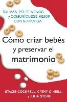 bokomslag Como Criar Bebes Y Preservar El Matrimonio: RIA Mas, Pelee Menos Y Comuniquese Mejor Con Su Familia