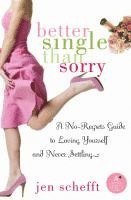 Jen Schefft - Better Single Than Sorry: A No-Regrets Guide to Loving Yourself and Never Settling, Häftad