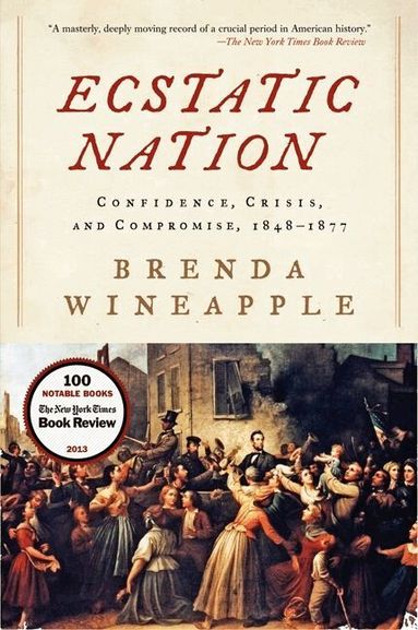 Brenda Wineapple - Ecstatic Nation: Confidence, Crisis, And Compromise, 1848-1877, Häftad