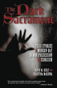 bokomslag The Dark Sacrament: True Stories Of Modern-Day Demon Possession And Exor cism