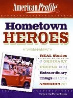 Hometown Heroes: Real Stories of Ordinary People Doing Extraordinary Things All Across America 1