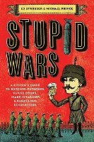 bokomslag Stupid Wars: A Citizen's Guide to Botched Putsches, Failed Coups, Inane Invasions, and Ridiculous Revolutions