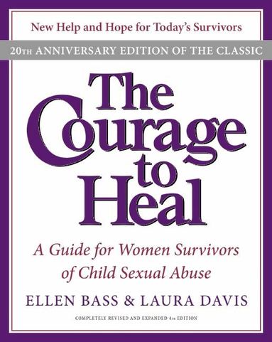 Ellen Bass - Courage to Heal: A Guide for Women Survivors of Child Sexual Abuse, Häftad