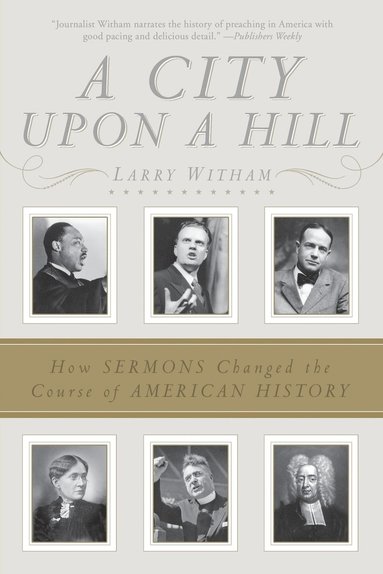 bokomslag A City Upon a Hill: How Sermons Changed the Course of American History