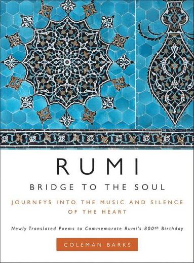Coleman Barks - Rumi: Bridge to the Soul, Inbunden