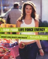 bokomslag Raw Food Life Force Energy: Enter a Totally New Stratosphere of Weight Loss, Beauty, and Health