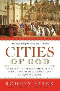 bokomslag Cities of God: The Real Story of How Christianity Became an Urban Moveme nt and Conquered Rome