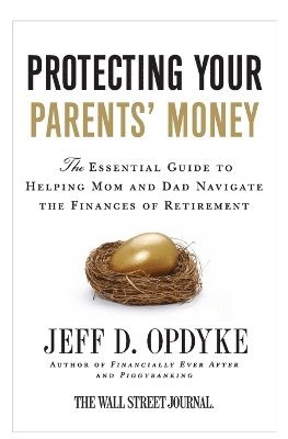 bokomslag Protecting Your Parents' Money: The Essential Guide to Helping Mom and D ad Navigate the Finances of Retirement