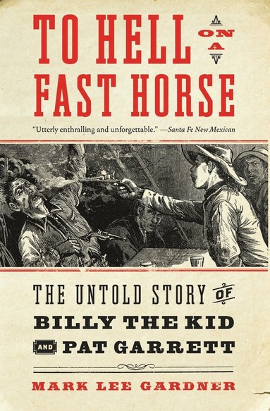 bokomslag To Hell on a Fast Horse: The Untold Story of Billy the Kid and Pat Garrett
