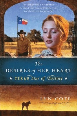 bokomslag The Desires of Her Heart: Texas: Star of Destiny Book 1