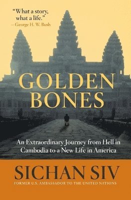 Sichan Siv - Golden Bones: An Extraordinary Journey from Hell in Cambodia to a New Life in America, Häftad