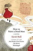 Sarah Hall - How to Paint a Dead Man, Häftad