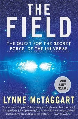 Lynne McTaggart, Lynne Mctaggart - The Field: The Quest for the Secret Force of the Universe, Häftad