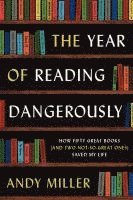 bokomslag The Year of Reading Dangerously: How Fifty Great Books (and Two Not-So-Great Ones) Saved My Life