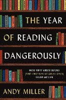 Andy Miller - The Year of Reading Dangerously: How Fifty Great Books (and Two Not-So-Great Ones) Saved My Life, Häftad