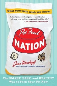 bokomslag Pet Food Nation: The Smart, Easy, and Healthy Way to Feed Your Pet Now