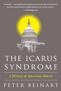 bokomslag The Icarus Syndrome: A History of American Hubris