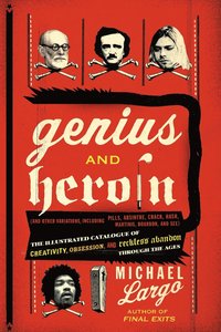 bokomslag Genius and Heroin: The Illustrated Catalogue of Creativity, Obsession, and Reckless Abandon Through the Ages