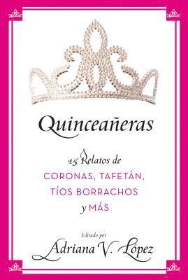 Adriana V. Lopez, Adriana V. Lopez - La Quincea������eras: 15 Relatos de Coronas, Tafet������n, Tᦙ, Häftad