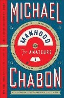 Manhood for Amateurs: The Pleasures and Regrets of a Husband, Father, and Son 1