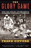 The Glory Game: How the 1958 NFL Championship Changed Football Forever