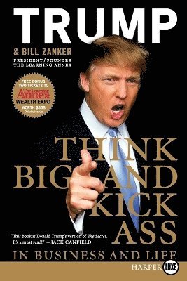 Donald J Trump, Bill Zanker, Donald J. Trump - Think Big And Kick Ass ... in Business and Life Large Print, Häftad