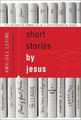 bokomslag Short Stories by Jesus: The Enigmatic Parables of a Controversial Rabbi