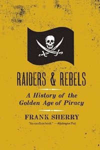 bokomslag Raiders And Rebels: A History of the Golden Age of Piracy