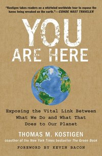 bokomslag You Are Here: Exposing the Vital Link Between What We Do and What That Does to Our Planet