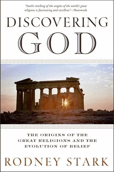 Rodney Stark - Discovering God: Stark looks at the genesis of all the major faiths and how they answer the most basic questions we humans ask about existence, Häftad