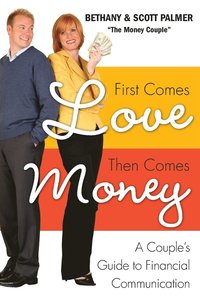 bokomslag First Comes Love, Then Comes Money: A Couples Guide to Financial Communi cation