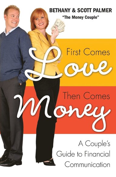 bokomslag First Comes Love, Then Comes Money: A Couples Guide to Financial Communi cation