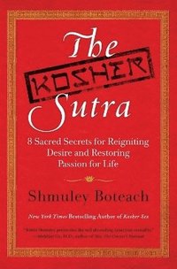 bokomslag The Kosher Sutra: Eight Sacred Secrets for Reigniting Desire and Restori ng Passion for Life