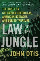 bokomslag Law of the Jungle: The Hunt for Colombian Guerrillas, American Hostages, and Buried Treasure