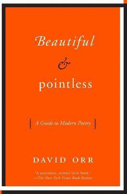 David Orr - Beautiful & Poess: A Guide to Modern Poetry, Häftad